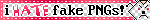 Link to the creator. The image is a blinkie that reads 'I hate fake PNGs'