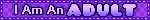 Link to the creator. The image is a blikie that reads 'I am an adult'.