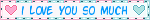 Link to where I found it. The image is a blikie that reads 'I love you so much' with a heart on each side.